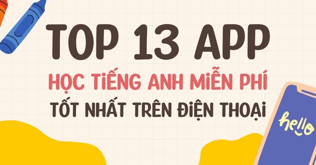 TOP 13 App học tiếng Anh miễn phí tốt nhất trên điện thoại 
