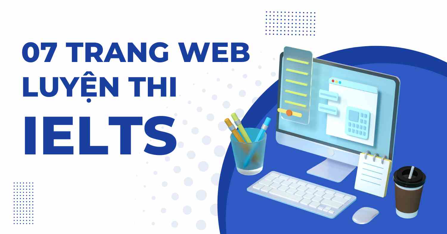 7 Website luyện thi IELTS chất lượng bạn nên biết