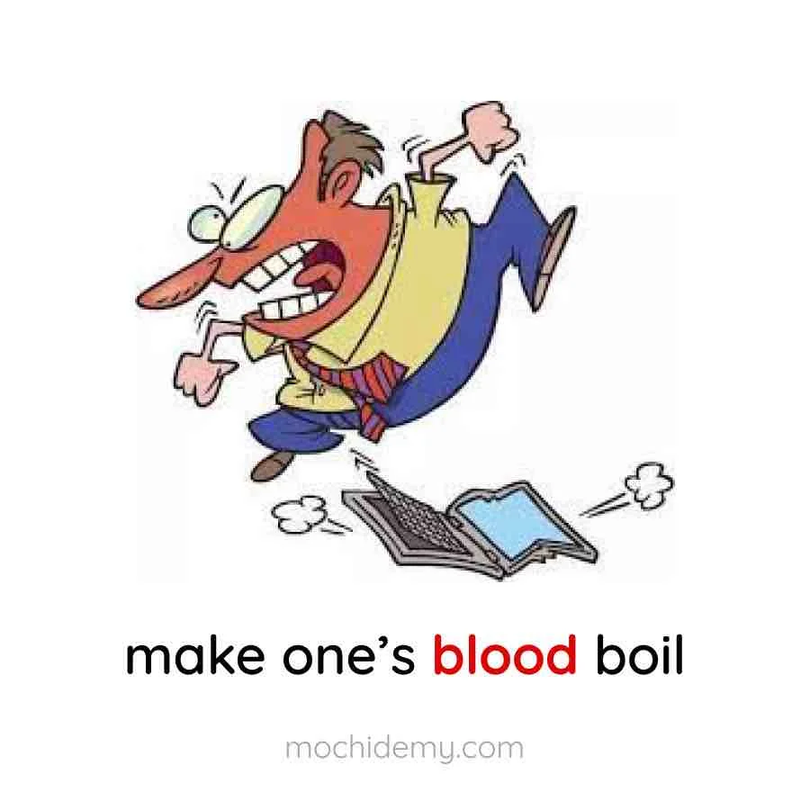 từ vựng Make one’s blood boil 