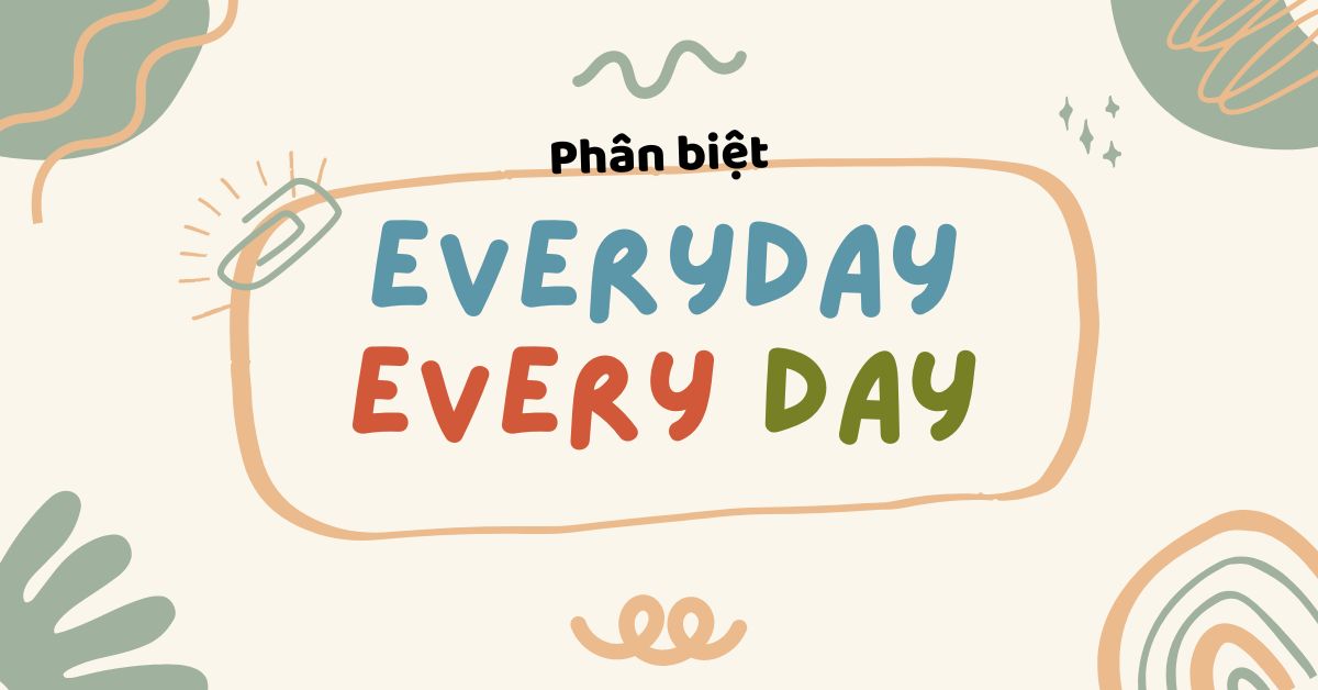 “Everyday” và “Every day”: Định nghĩa, cách dùng và bài tập