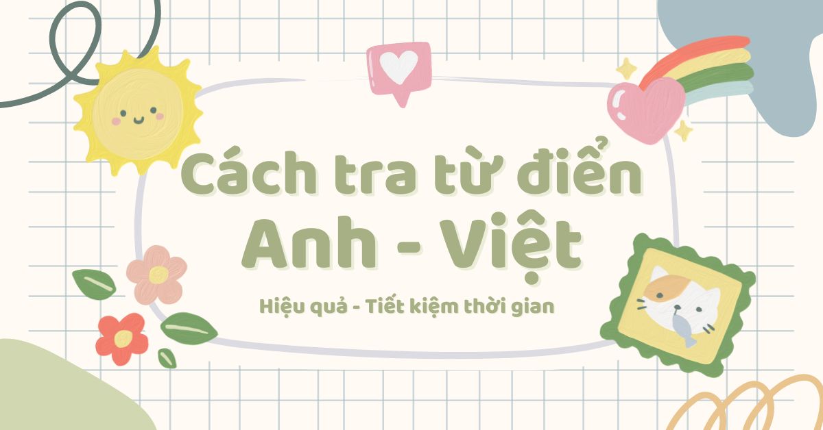 Cách tra từ điển Anh – Việt hiệu quả và tiết kiệm thời gian