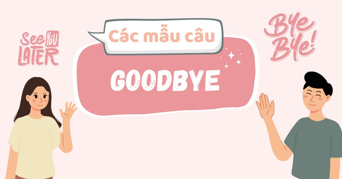 Các mẫu câu “Tạm biệt” thông dụng trong Tiếng Anh 