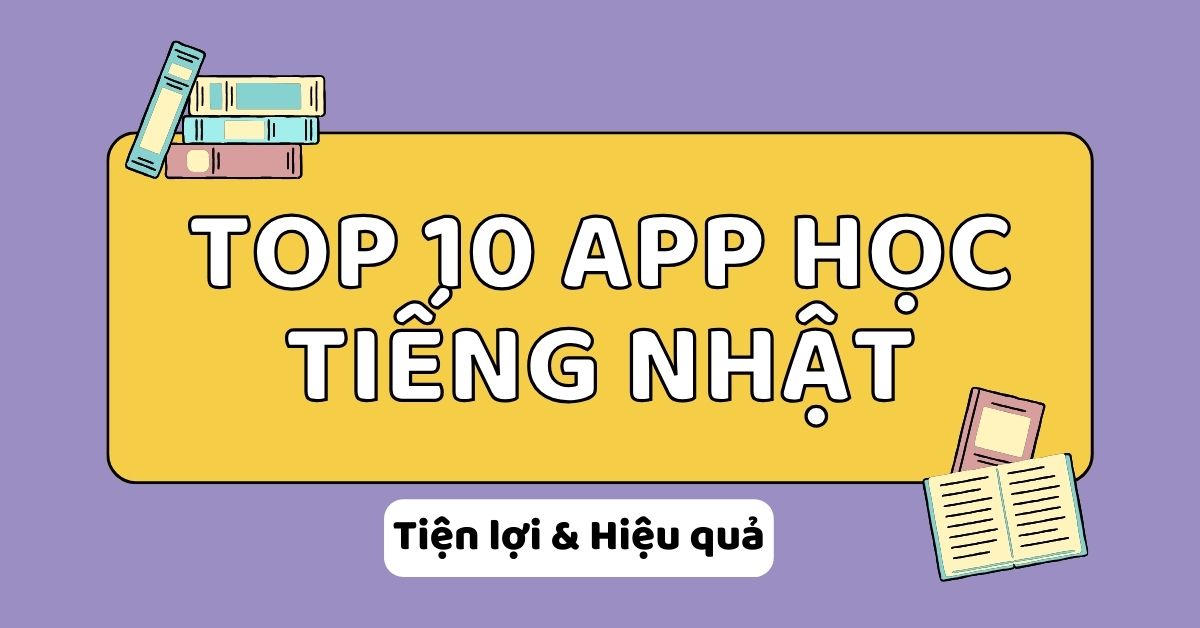 Top 10 app học tiếng Nhật hiệu quả nhất không thể bỏ qua