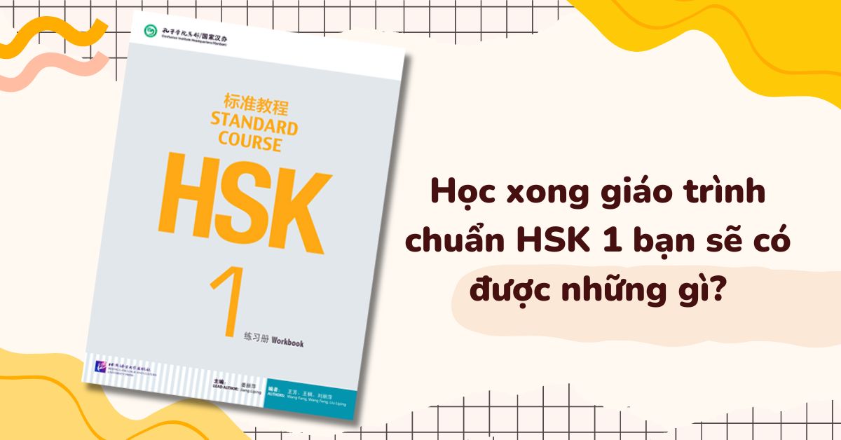 Học xong giáo trình chuẩn HSK 1 bạn sẽ có được những gì 