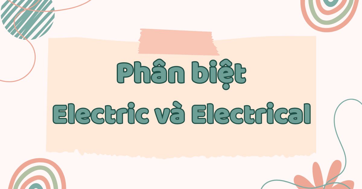 Phân biệt Electric và Electrical