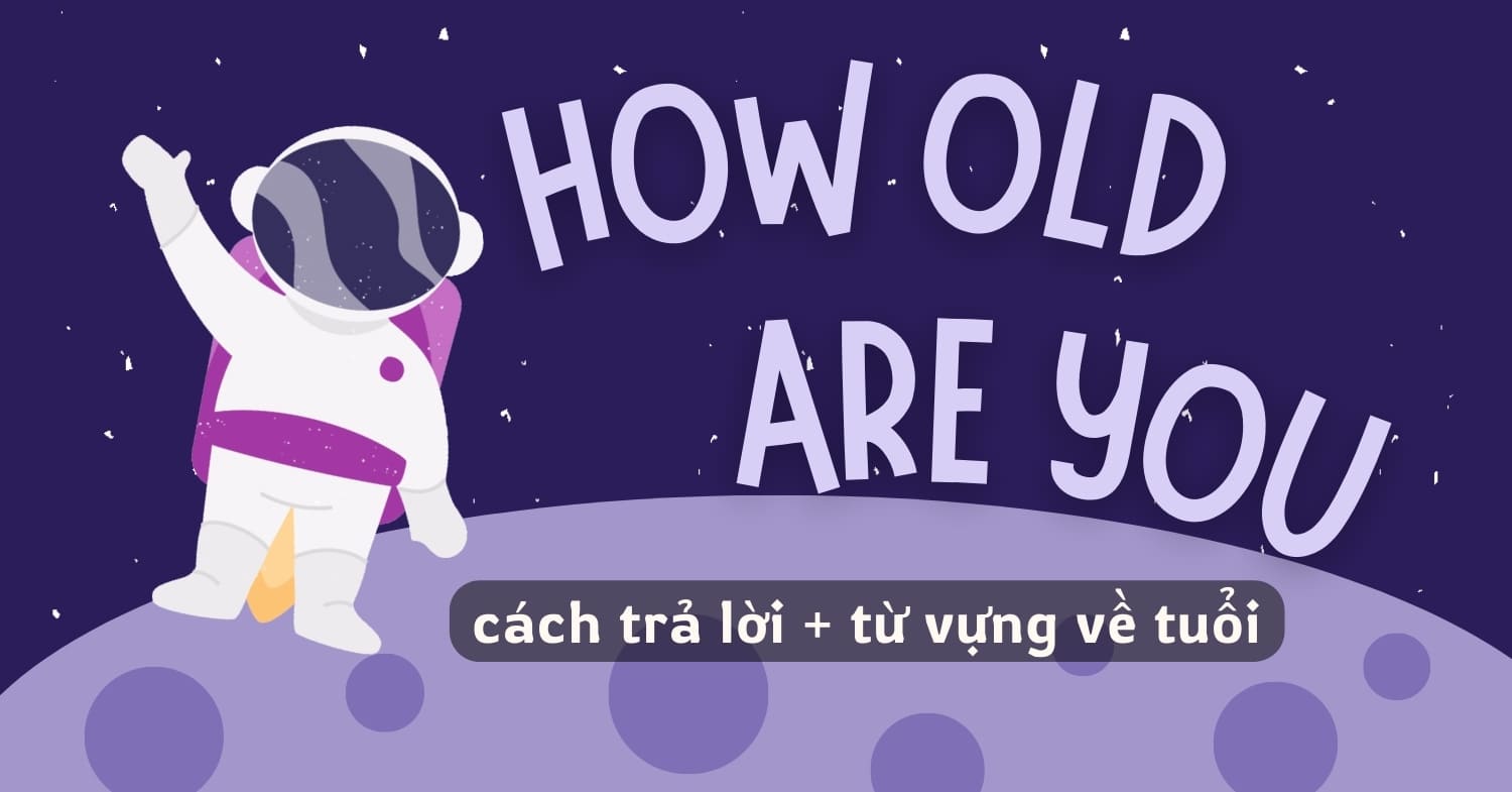 “How old are you?” – Cách trả lời và các từ vựng về tuổi tác