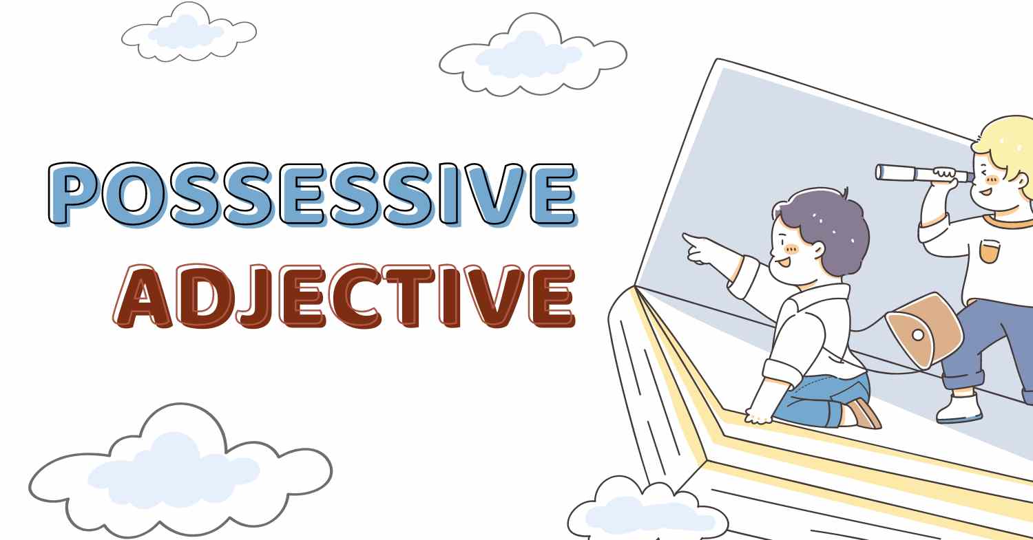 Possessive adjective: แนวคิด, วิธีใช้ และแบบฝึกหัด