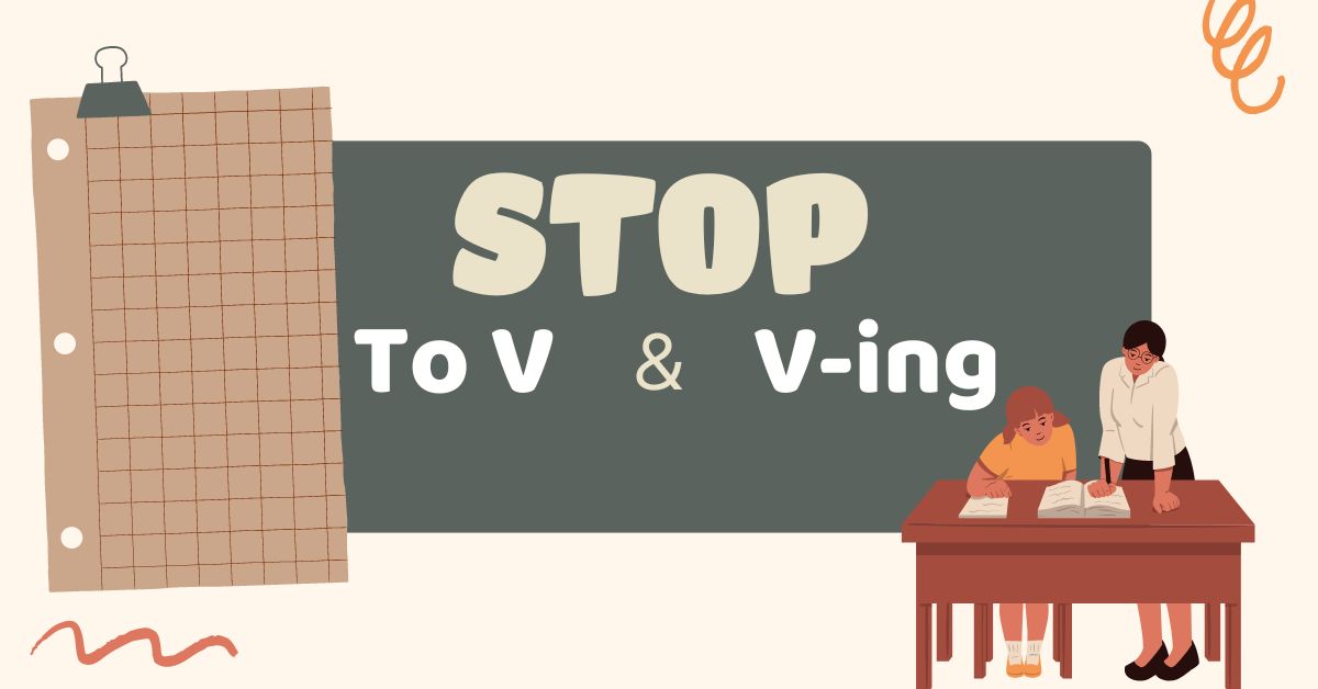 Cấu trúc Stop là gì? Phân biệt Stop to V, Stop Ving trong tiếng Anh