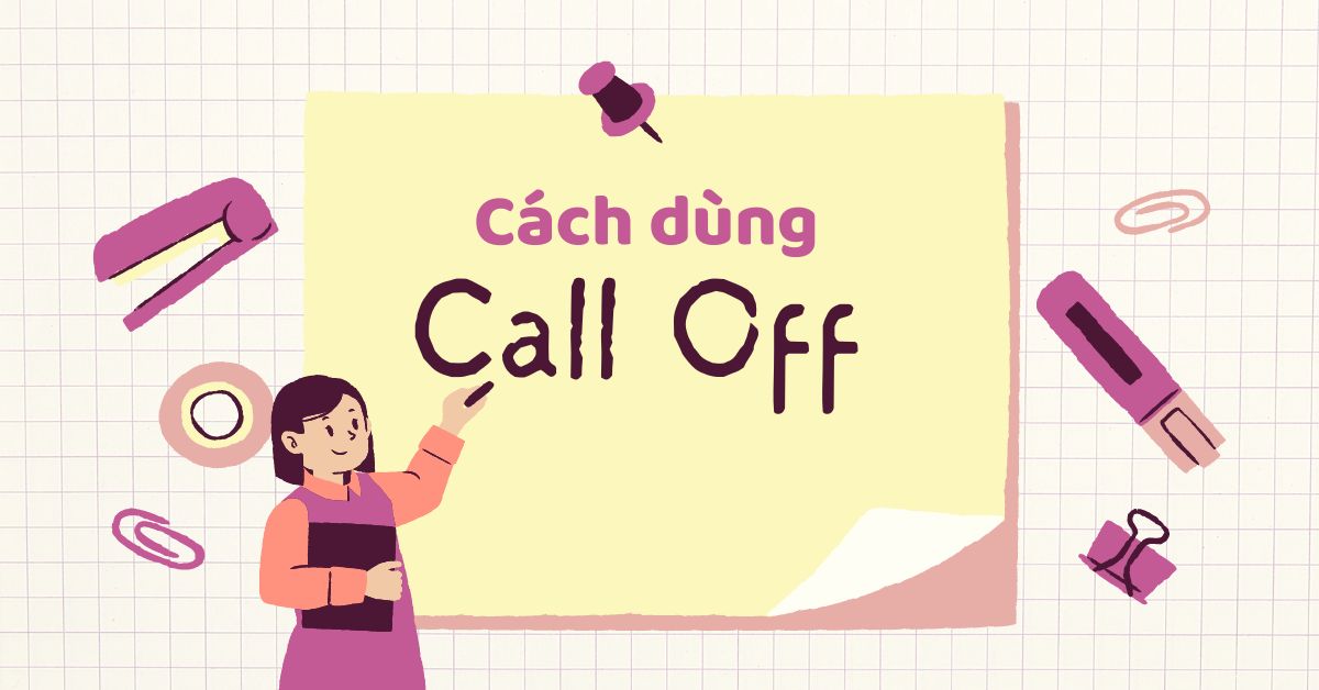 Call off là gì? Cách dùng Call off, ví dụ và bài tập vận dụng