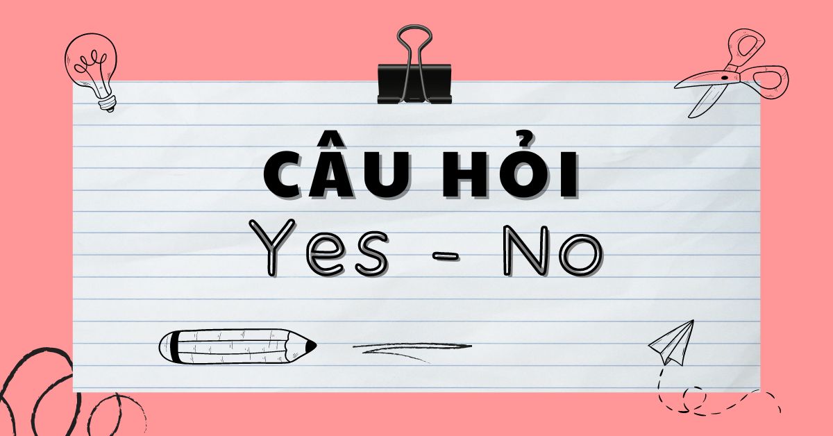 Câu hỏi Yes No trong tiếng Anh
