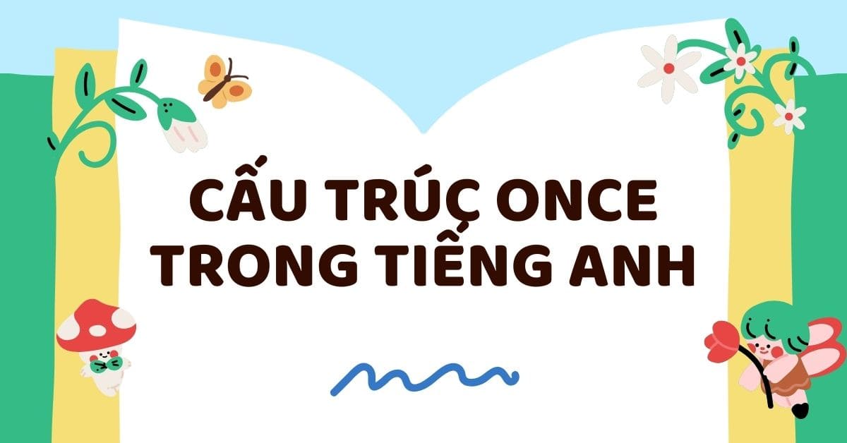 Tổng hợp kiến thức về cấu trúc Once và bài tập vận dụng