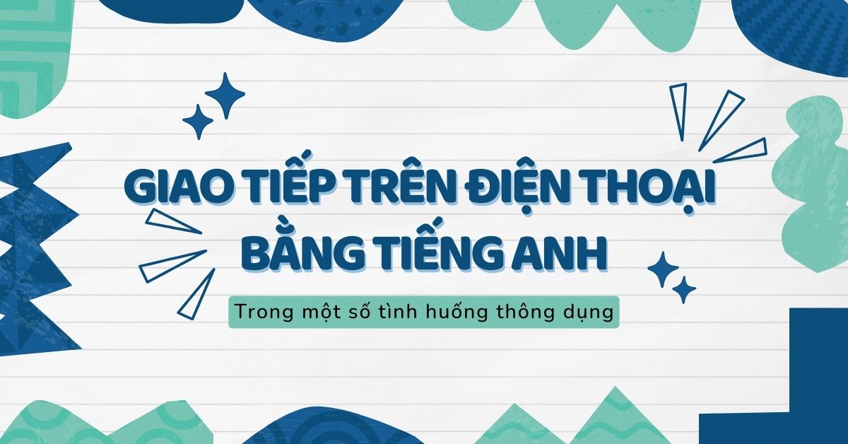 50+ mẫu câu giao tiếp qua điện thoại bằng tiếng Anh hay gặp nhất