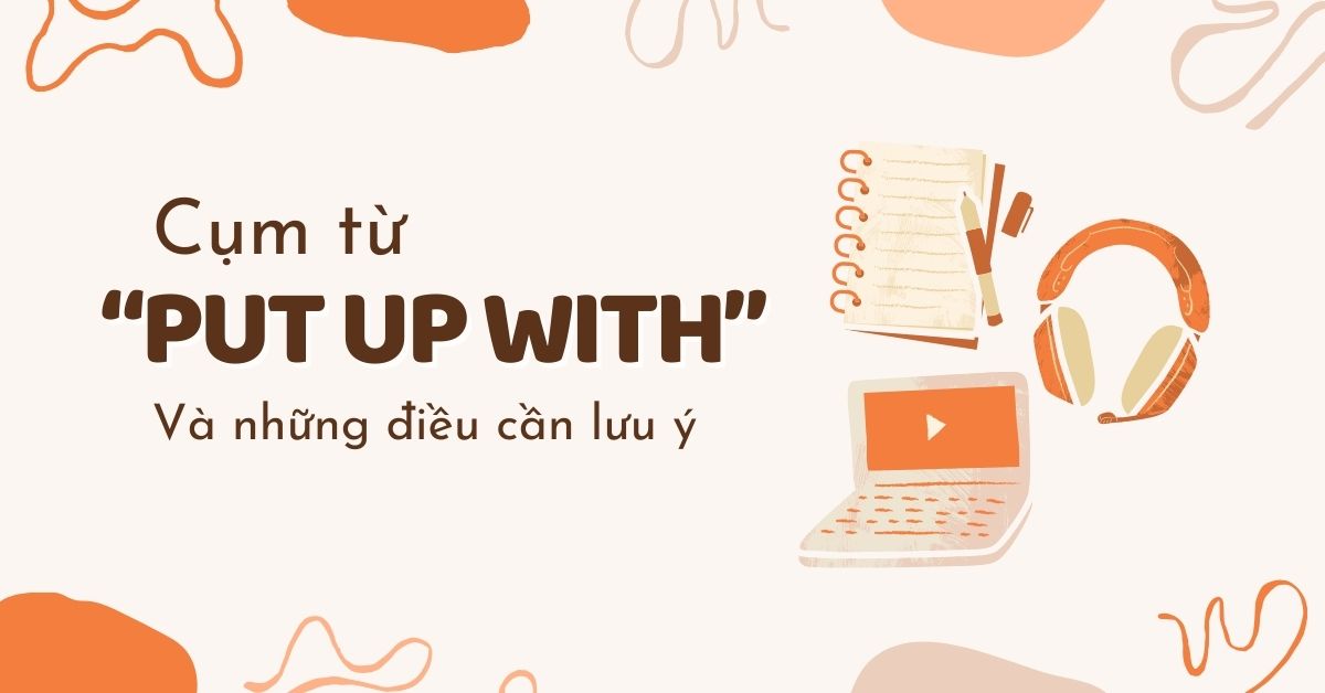 Put up with: Khái niệm và cách sử dụng trong tiếng Anh