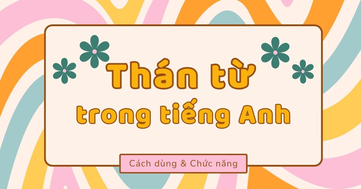 Thán từ (Interjection) trong tiếng Anh: Chức năng và cách dùng