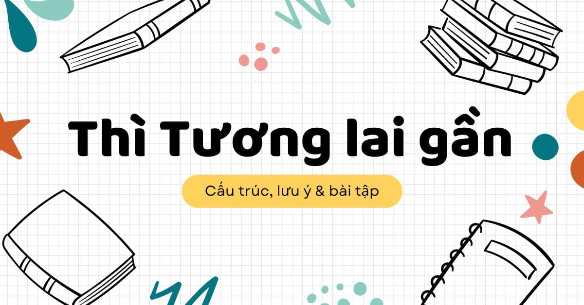 Thì tương lai gần – Cách dùng, dấu hiệu nhận biết và bài tập