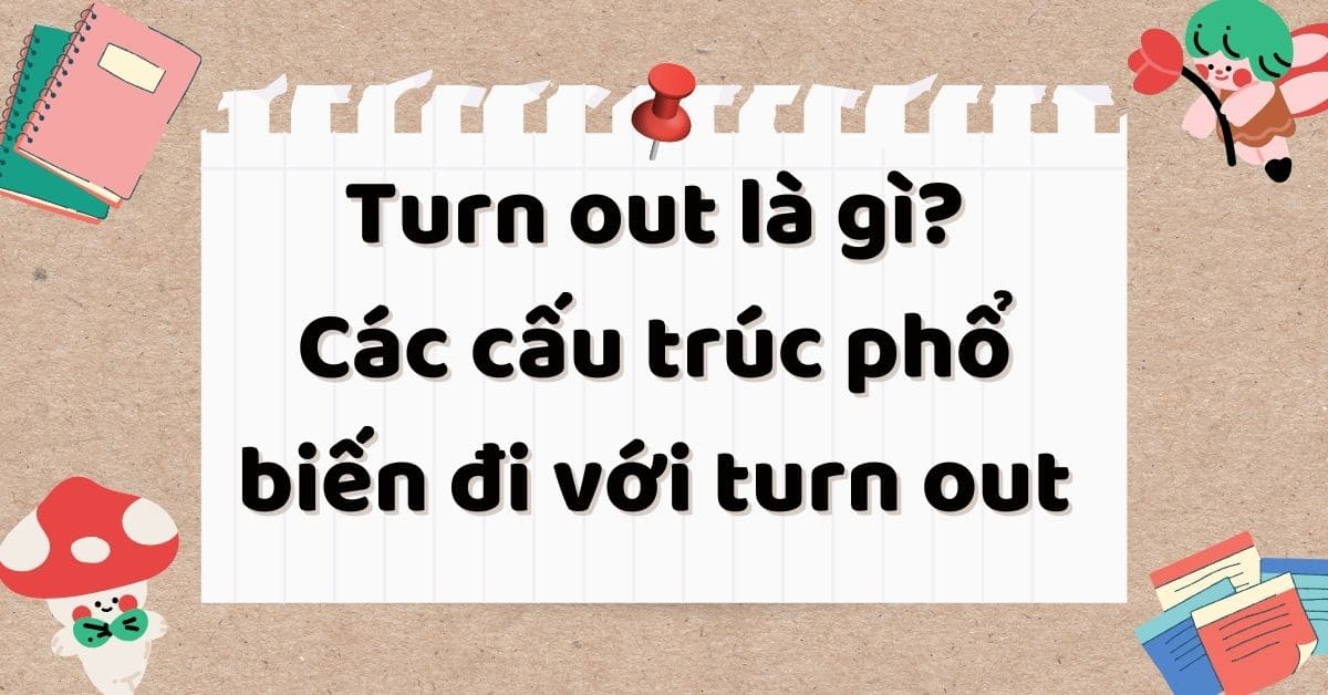 Turn out là gì? Các cấu trúc phổ biến đi với Turn out