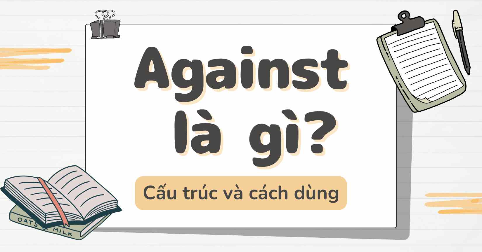 Against là gì? Chi tiết về cấu trúc, cách dùng và bài tập