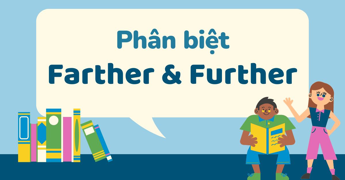 Phân biệt Farther và Further: Định nghĩa và cách dùng