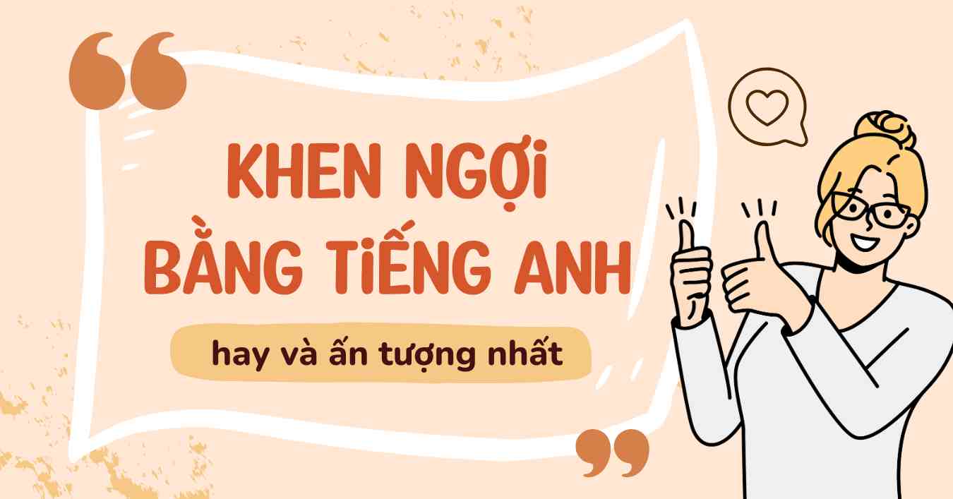 Những cách khen ngợi bằng tiếng Anh hay và ấn tượng nhất