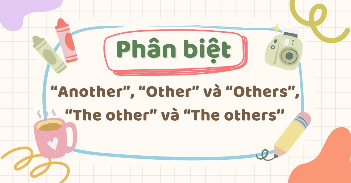 Other là gì? Cách phân biệt Another, Other và Others, The other và The others