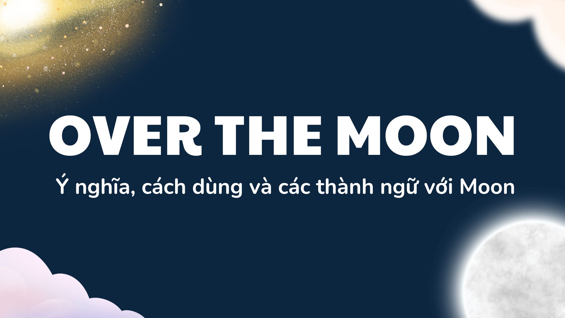 Over the moon là gì? Cách dùng và các thành ngữ với Moon