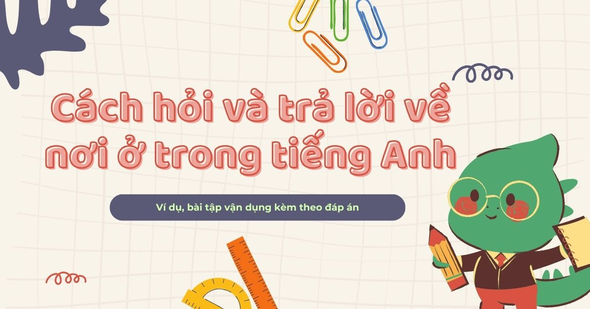 Tìm hiểu về cách hỏi và trả lời về nơi ở trong tiếng Anh