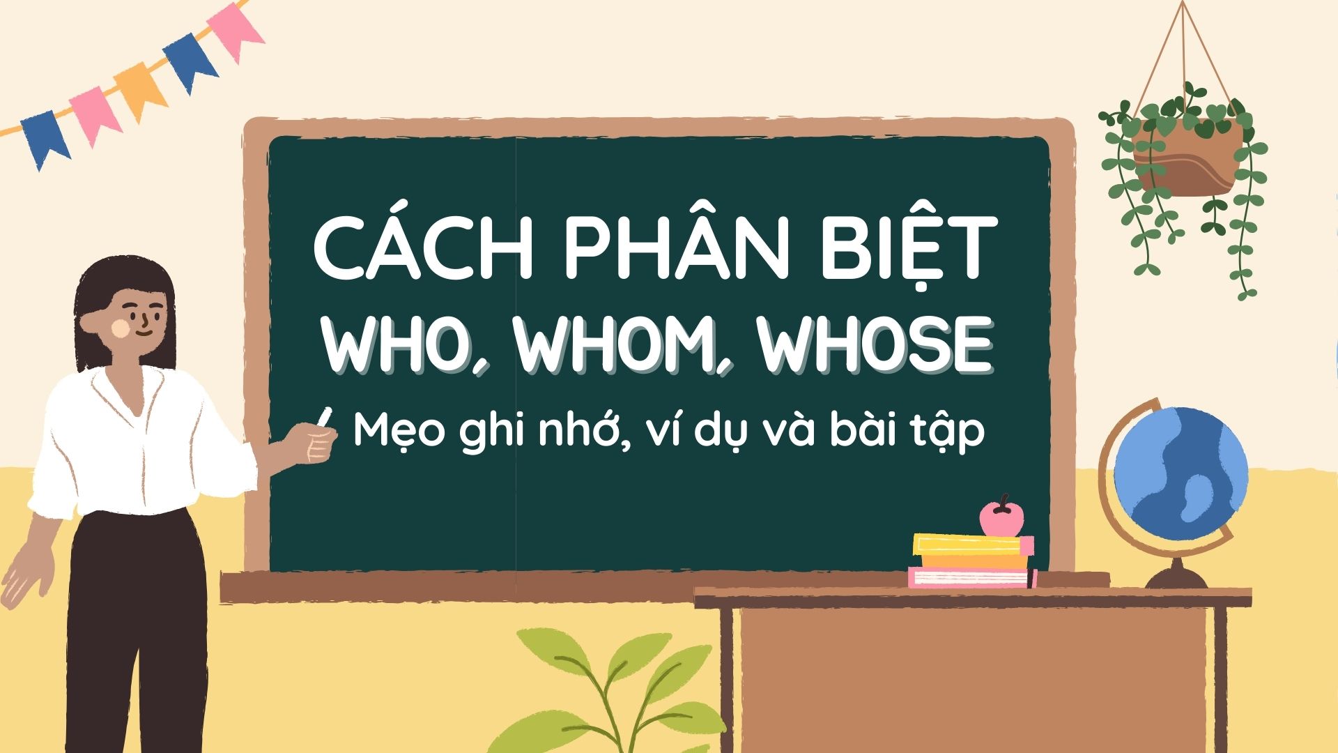 Cách Phân Biệt Who, Whom và Whose cực đơn giản