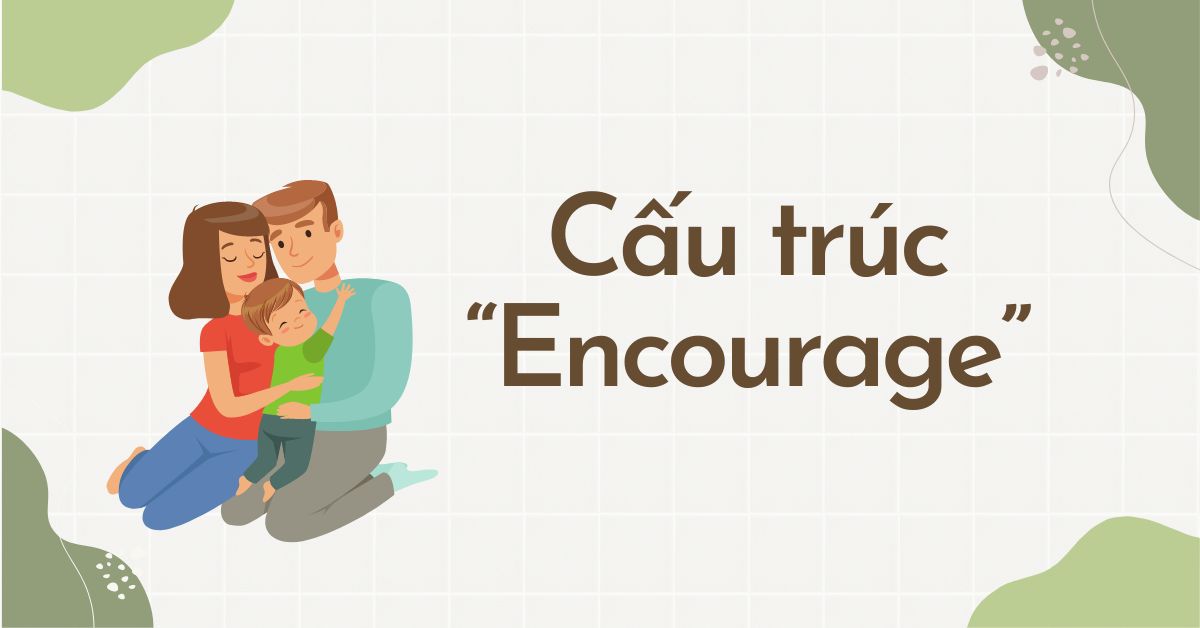 Các cấu trúc Encourage thường dùng trong tiếng Anh và bài tập