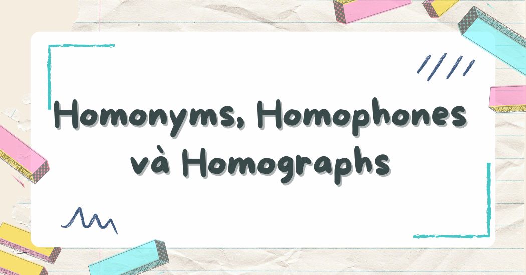 Homonyms, Homophones, Homographs: การแยกความแตกต่างระหว่างคำพ้องรูปพ้องเสียง ในภาษาอังกฤษ