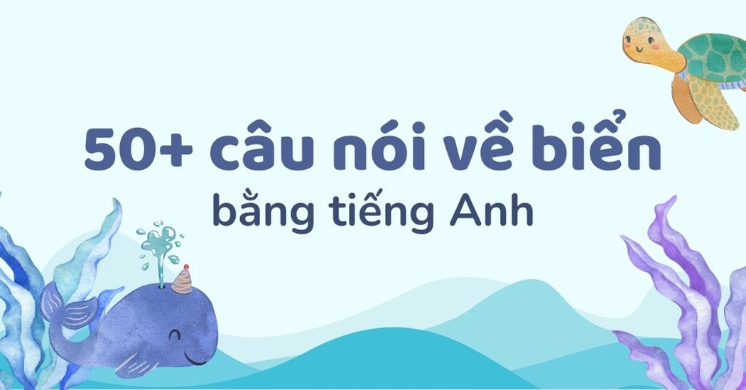 Bỏ túi 50+ cách nói về biển bằng tiếng Anh cực hay