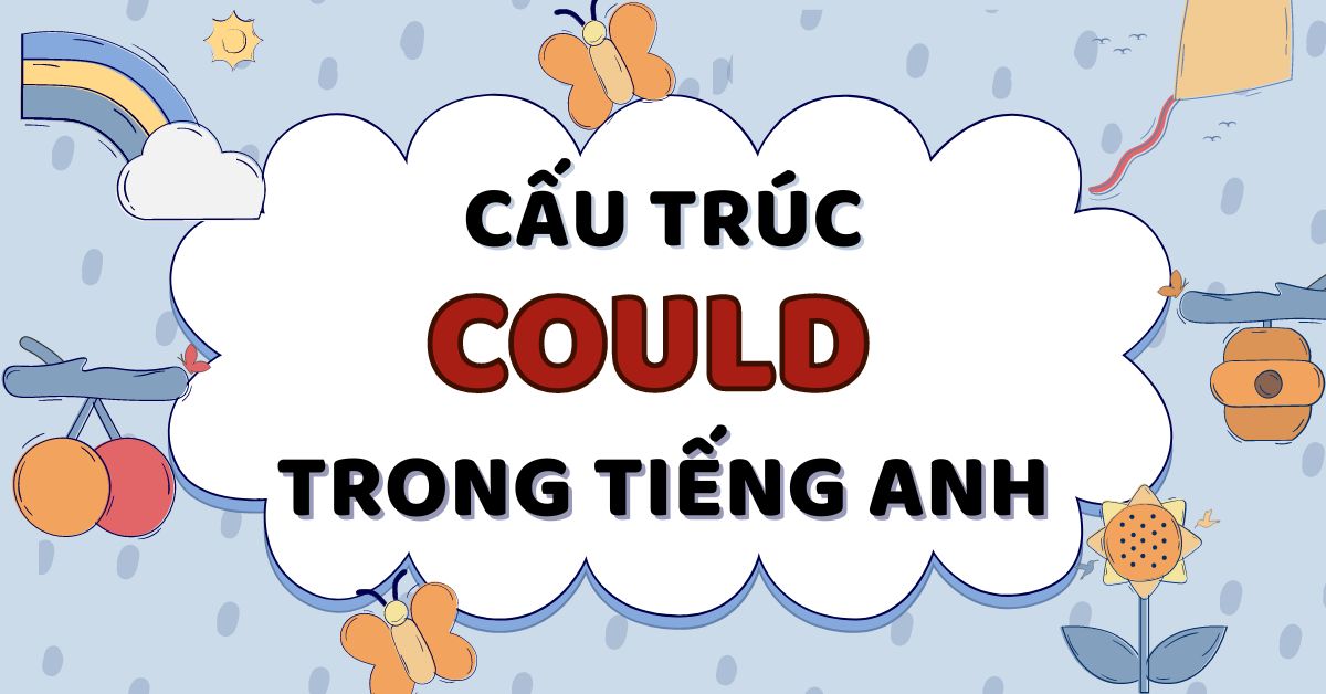 Tổng hợp kiến thức về cách dùng cấu trúc Could trong tiếng Anh