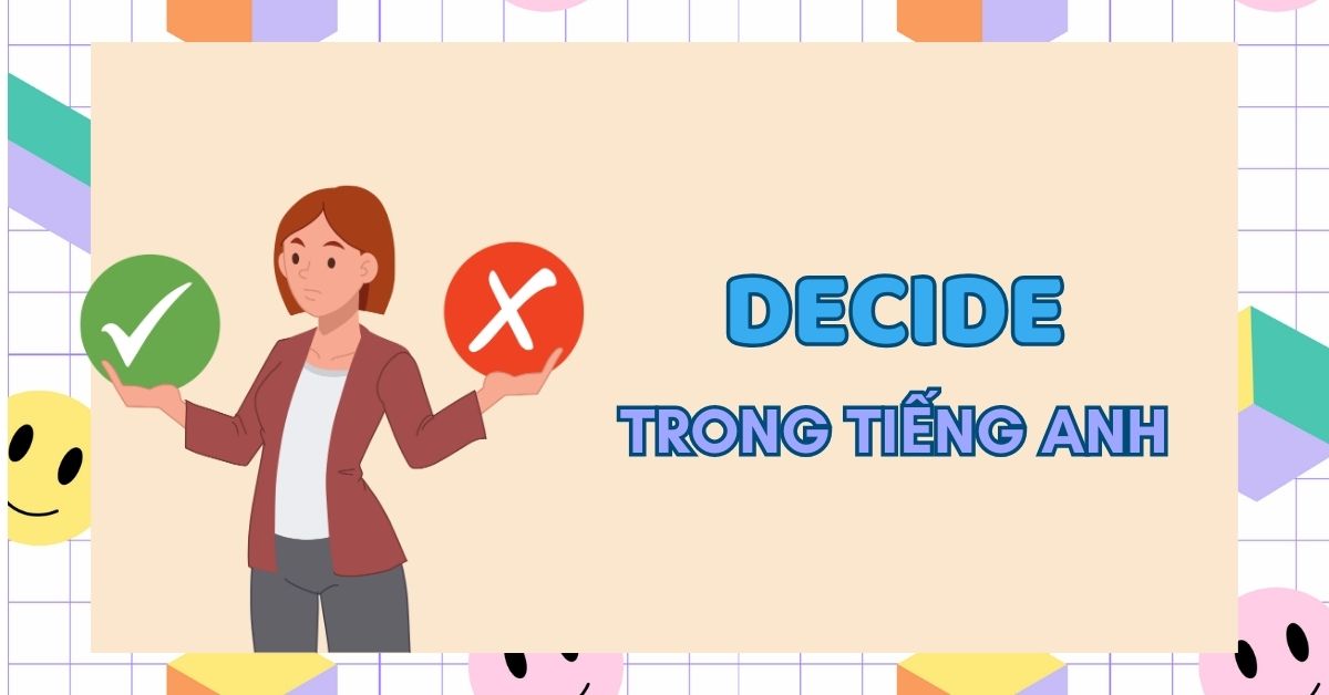 Cấu trúc Decide trong tiếng Anh từ cơ bản đến nâng cao