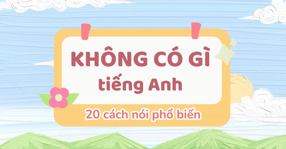 20 cách nói không có gì trong tiếng Anh phổ biến