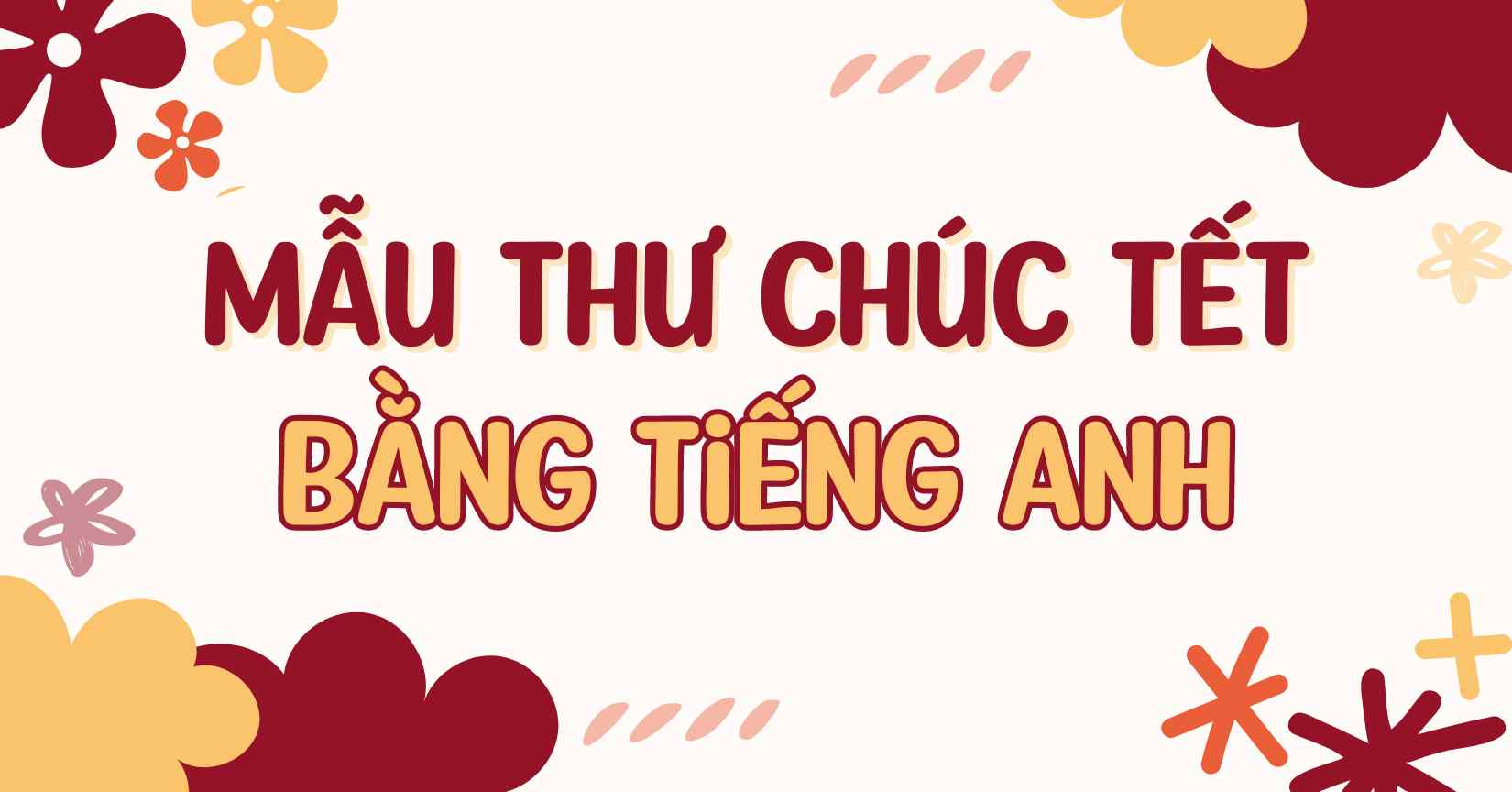 Tổng hợp 10 mẫu thư chúc Tết bằng tiếng Anh hay và ý nghĩa