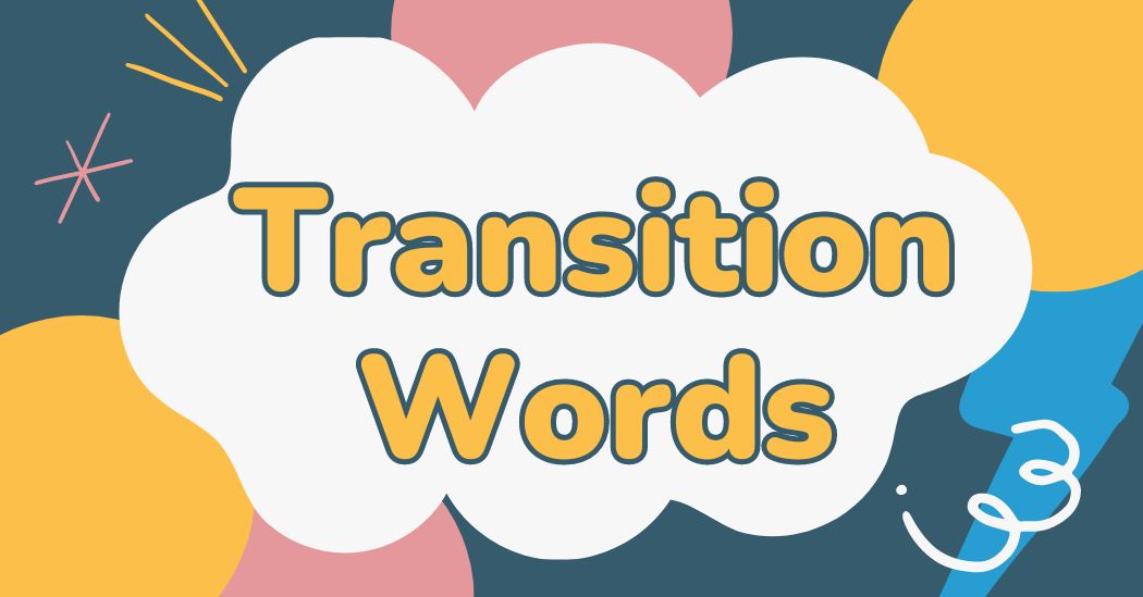 Transition words: การจำแนกประเภท การใช้งาน และแบบฝึกหัด