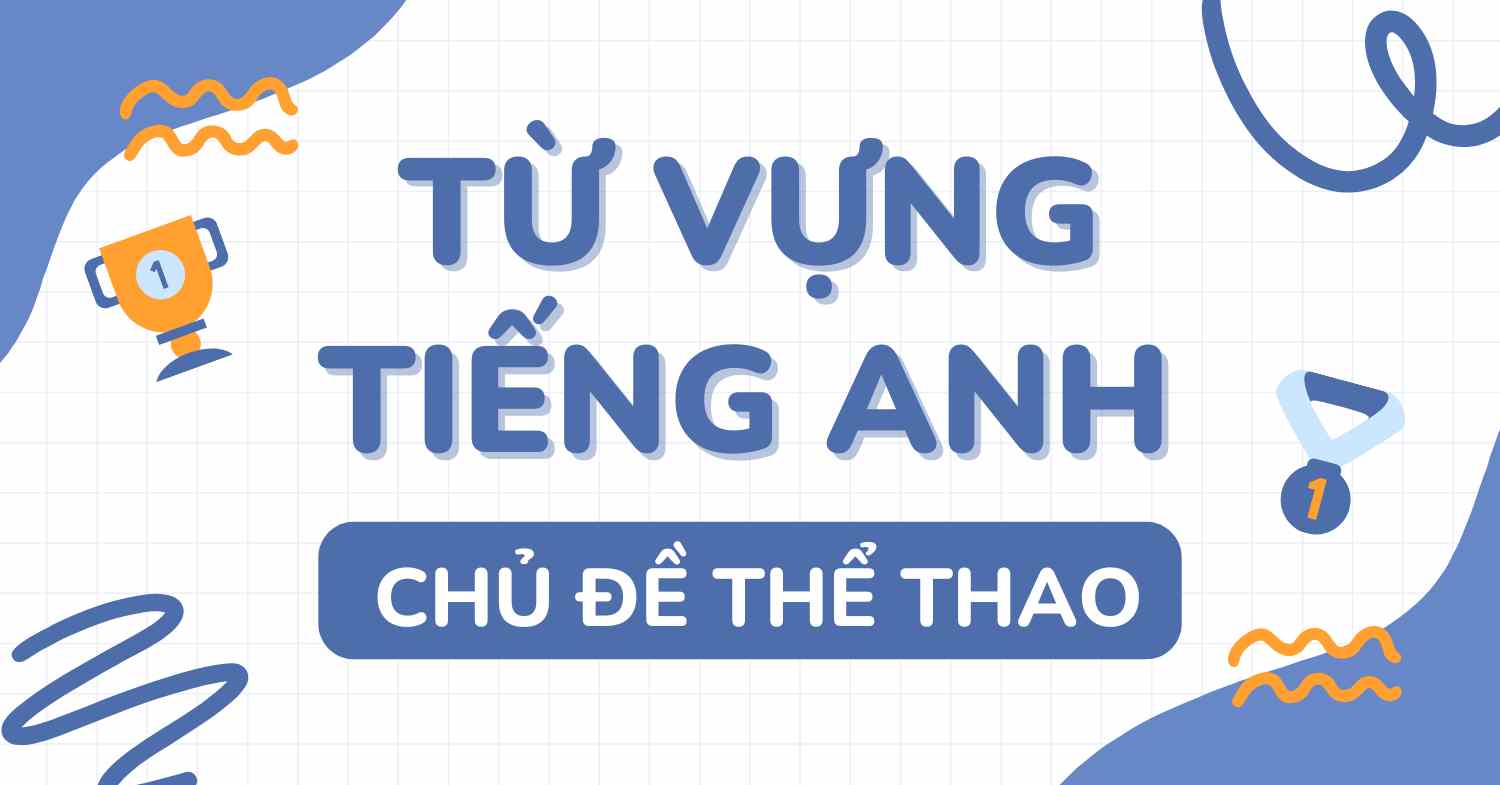 Tổng hợp 100+ từ vựng tiếng Anh chủ đề thể thao