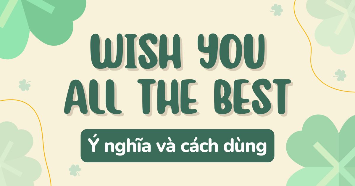 Wish you all the best: Ý nghĩa và cách dùng chi tiết