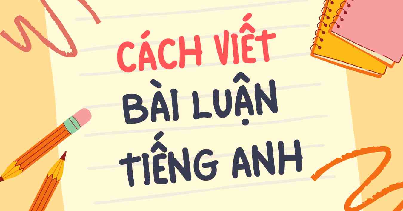 Hướng dẫn cách viết bài luận tiếng Anh đạt điểm cao 