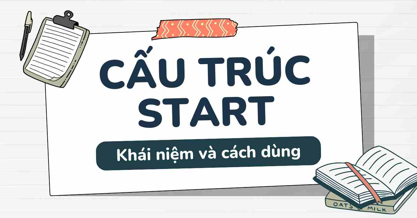 Start to V hay V-ing? Chi tiết về cách dùng cấu trúc Start