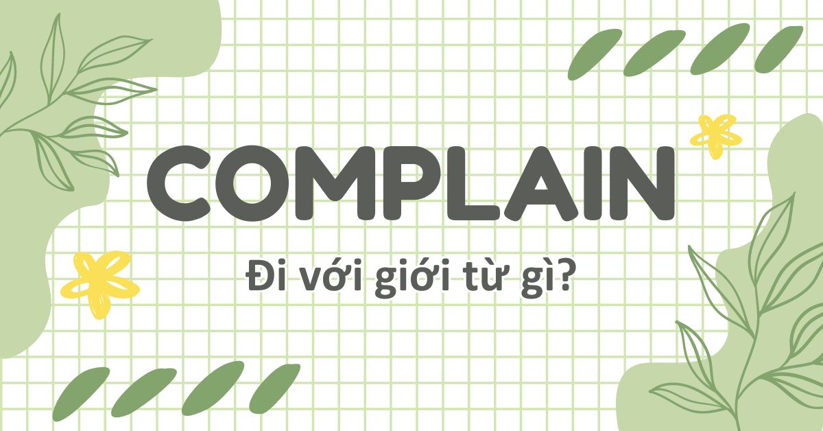 Complain đi với giới từ gì? Định nghĩa, cấu trúc và cách dùng