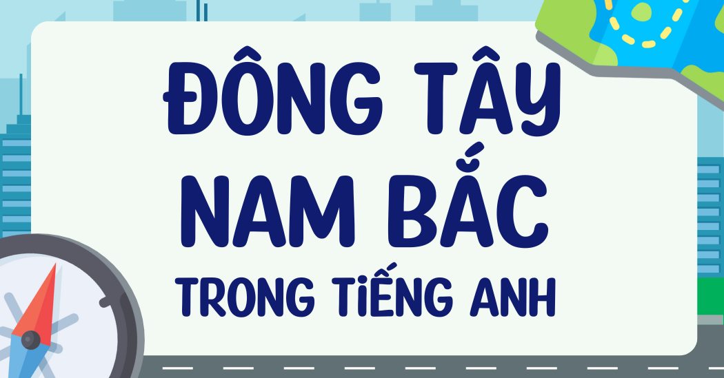 Phương hướng Đông Tây Nam Bắc trong tiếng Anh 