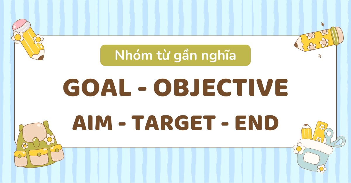 Goal là gì? Phân biệt cặp từ gần nghĩa Goal và Objective