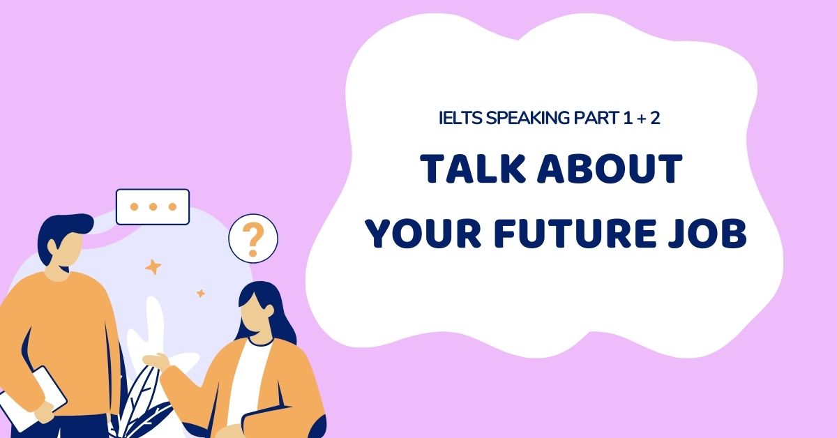 IELTS Speaking Part 1, 2: Talk about your future job