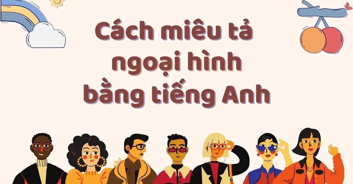 Tổng hợp từ vựng miêu tả ngoại hình bằng tiếng Anh