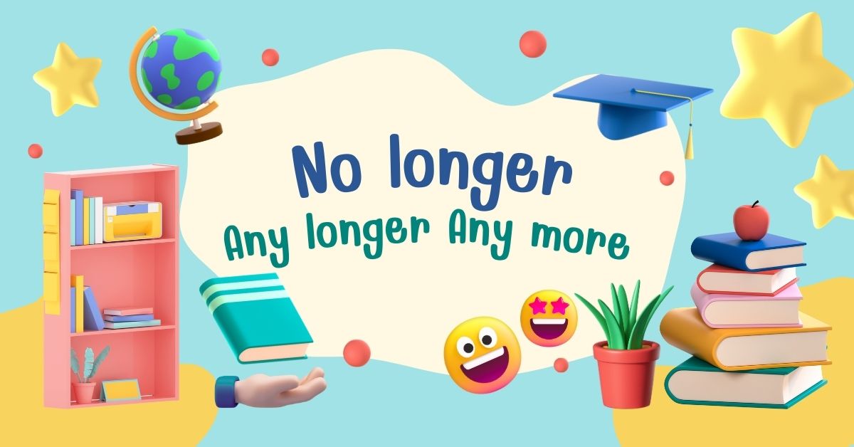 No longer, Any longer, Any more: Phân biệt để sử dụng chính xác