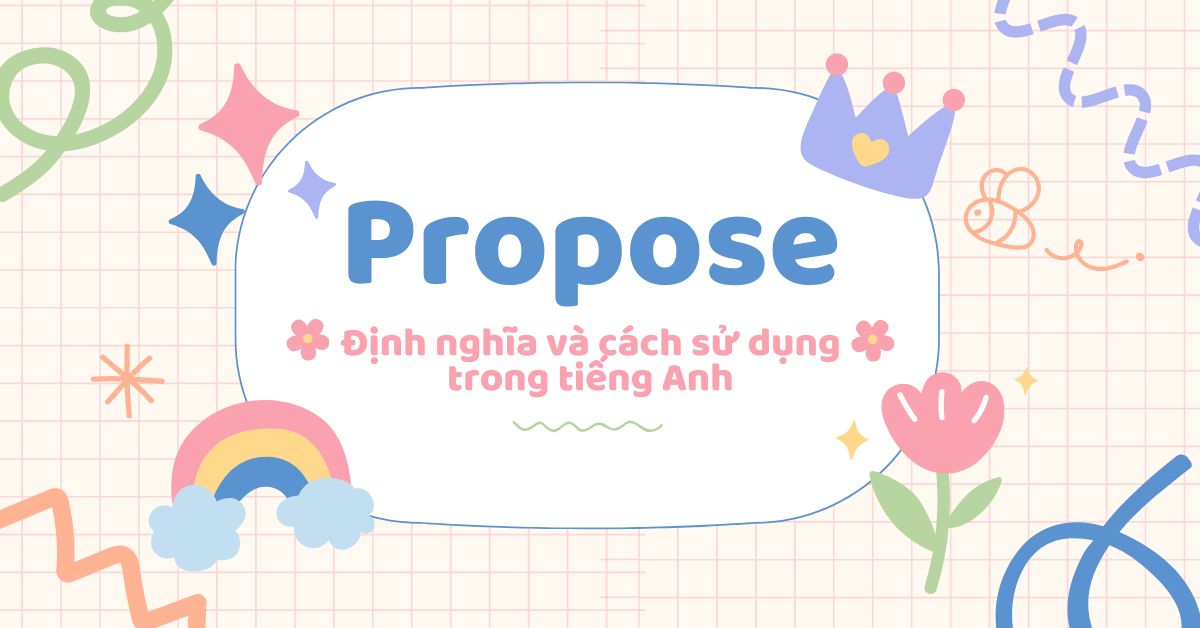 Propose: Định nghĩa và cách sử dụng trong tiếng Anh