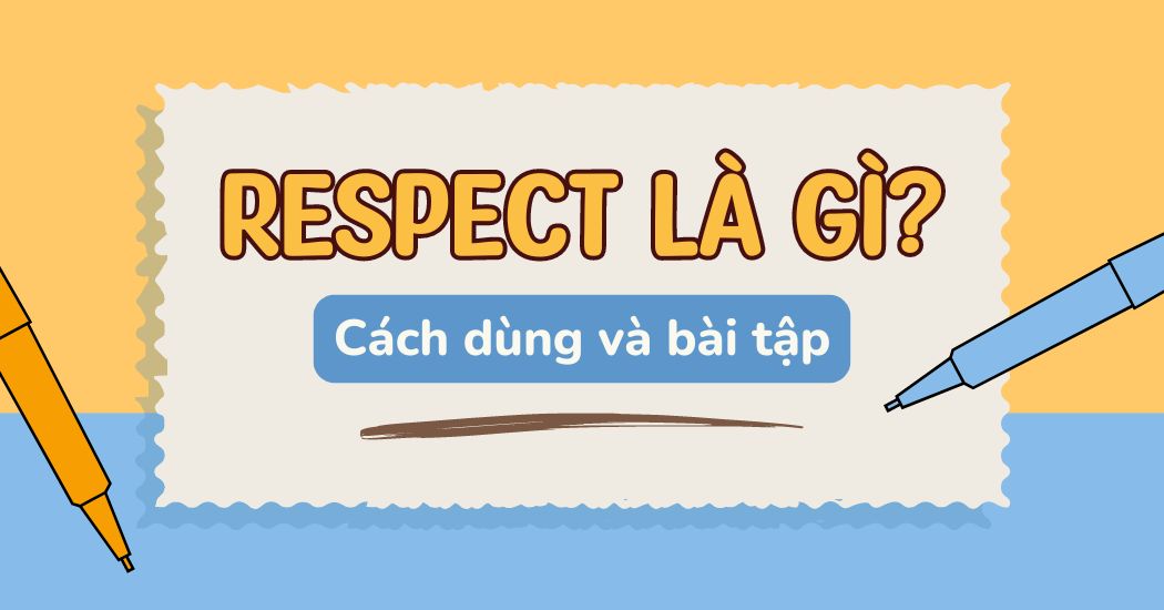 Respect là gì? Chi tiết về khái niệm, cấu trúc và bài tập