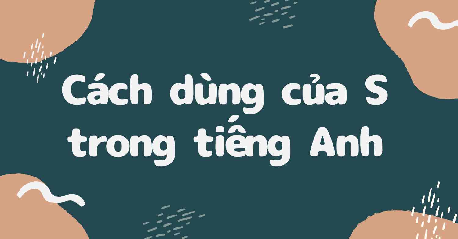 S trong tiếng Anh là gì? Ý nghĩa của các ký tự viết tắt của S