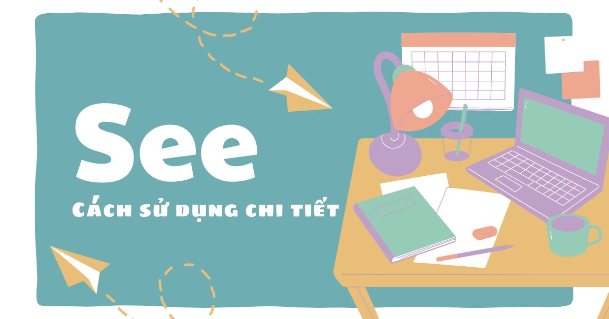 Cách sử dụng chi tiết cấu trúc “See” trong tiếng Anh