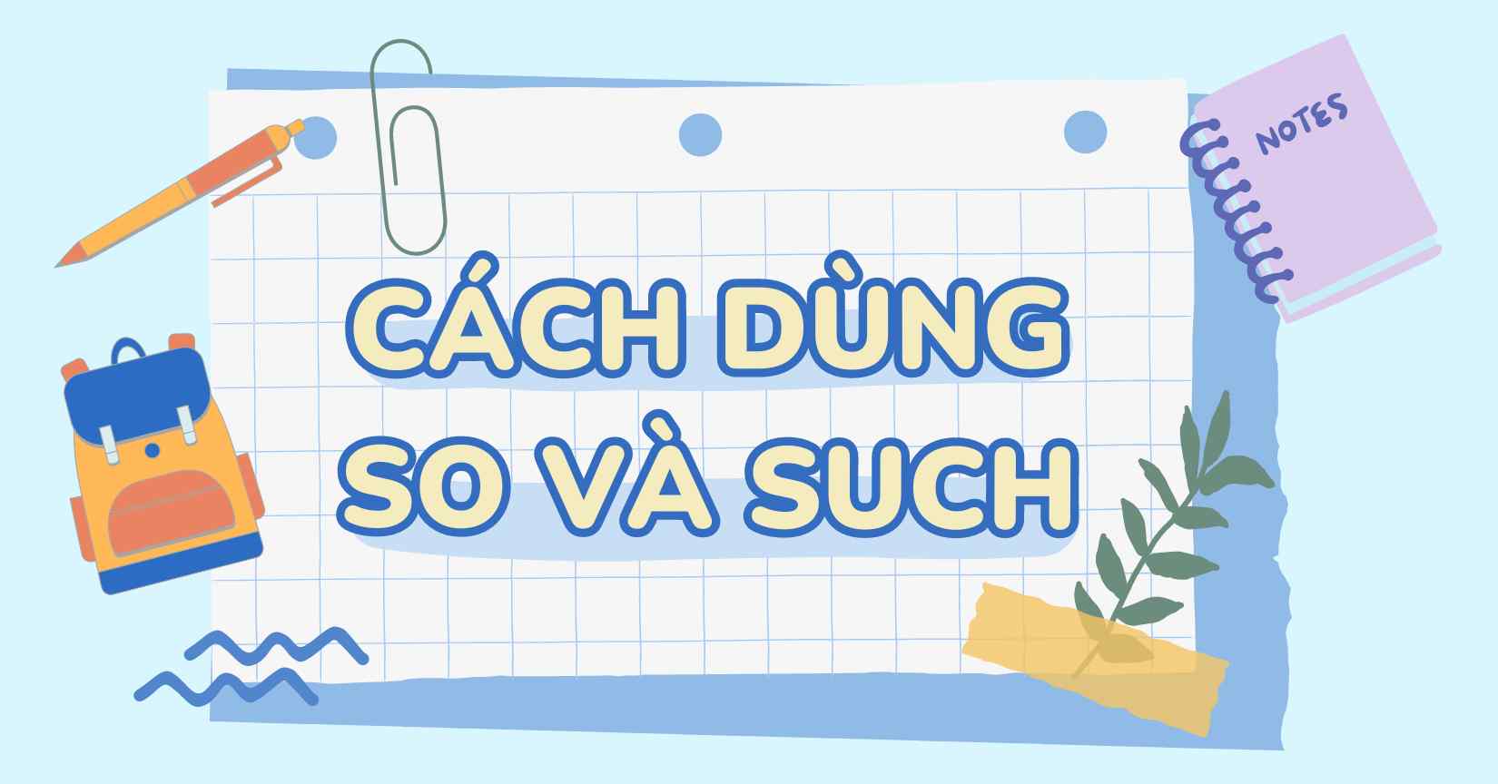 Cách dùng So và Such trong tiếng Anh chi tiết và dễ hiểu 